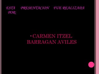 ESTA  PRESENTACION  FUE REALIZADA  POR: 