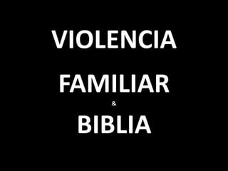 VIOLENCIA
FAMILIAR&
BIBLIA
 