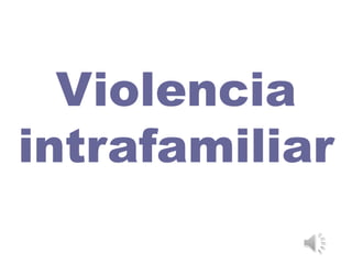 Violencia
intrafamiliar
 