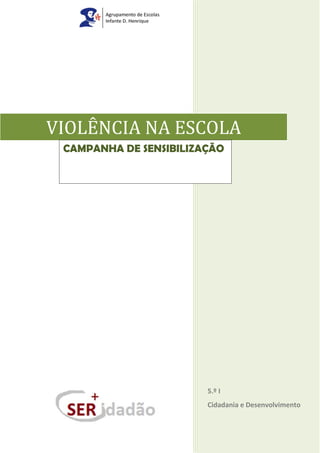 5.º I
Cidadania e Desenvolvimento
VIOLÊNCIA NA ESCOLA
CAMPANHA DE SENSIBILIZAÇÃO
 