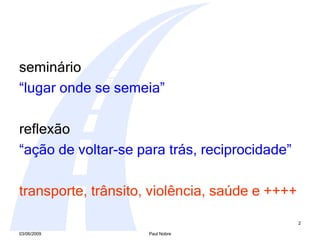 seminário “ lugar onde se semeia” reflexão “ ação de voltar-se para trás, reciprocidade” transporte, trânsito, violência, saúde e ++++ 