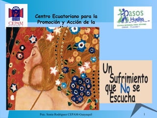 1Psic. Sonia Rodríguez CEPAM-Guayaquil
Centro Ecuatoriano para la
Promoción y Acción de la
Mujer
 