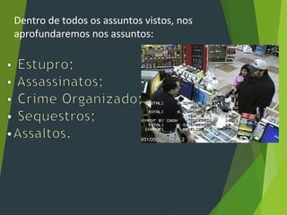 Dentro de todos os assuntos vistos, nos
aprofundaremos nos assuntos:
 