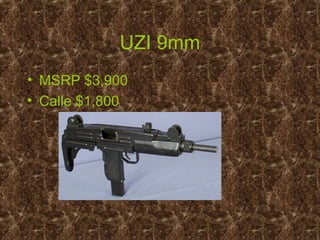 UZI 9mm
• MSRP $3,900
• Calle $1,800
 