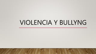 VIOLENCIA Y BULLYNG
 