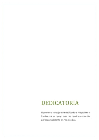 DEDICATORIA
El presente trabajo está dedicado a mis padres y
familia por su apoyo que me brindan cada día
por seguir adelante en mis estudios.
 