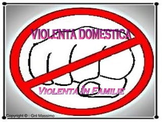 Violenta domestica Violenta ?n Familie Copyright  ?  : Gnl Massimo 