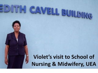 Violet’s visit to School of Nursing & Midwifery, UEA 