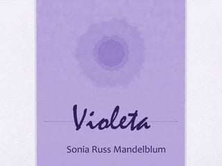 Violeta
Sonia Russ Mandelblum
 