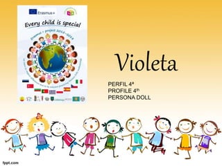 Violeta
PERFIL 4ª
PROFILE 4th
PERSONA DOLL
 