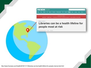 http://www.foxnews.com/health/2016/11/11/libraries-can-be-health-lifeline-for-people-most-at-risk.html
 