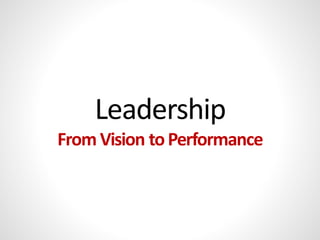 Leadership
From Vision to Performance

 