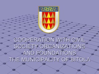 COOPERATION WITH CIVIL SOCIETY ORGANIZATIONS AND FOUNDATIONSTHE MUNICIPALITY OF BITOLA 
