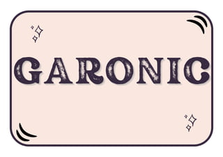GARONIC
GARONIC
GARONIC
 