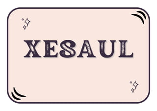 XESAUL
XESAUL
XESAUL
 