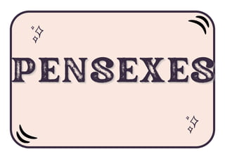 PENSEXES
PENSEXES
PENSEXES
 