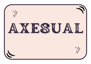 AXESUAL
AXESUAL
AXESUAL
 