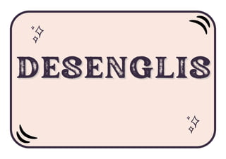 DESENGLIS
DESENGLIS
DESENGLIS
 