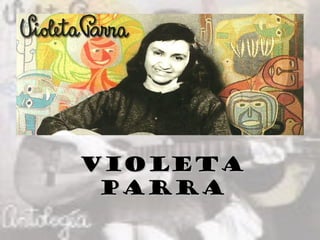 VioletaVioleta
ParraParra
 