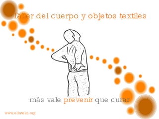 www.eduteka.org más vale  prevenir  que curar Taller del cuerpo  y objetos textiles 