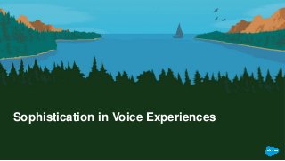 Sophistication in Voice Experiences
 