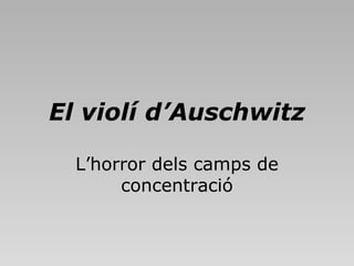 El violí d’Auschwitz L’horror dels camps de concentració 