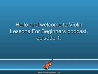 Hello and welcome to Violin Lessons For Beginners podcast, episode 1. 