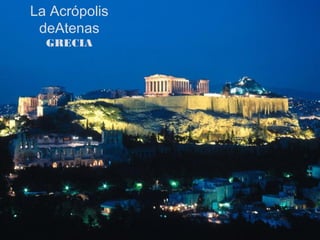 La Acrópolis
 deAtenas
  GRECIA
 