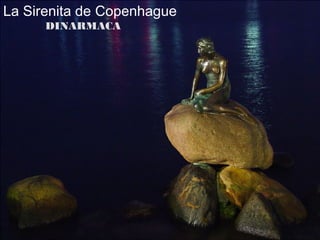 La Sirenita de Copenhague
      DINARMACA
 