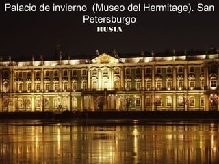 Palacio de invierno (Museo del Hermitage). San
                  Petersburgo
                    RUSIA
 