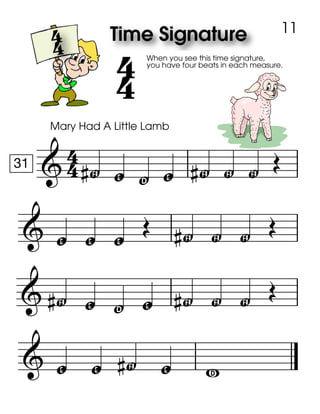 
31
Mary Had A Little Lamb
F z
When you see this time signature,
you have four beats in each measure.
y z F F F 
 z z z  F F F 
 F z y z F F F 
 z z F z R
11
 