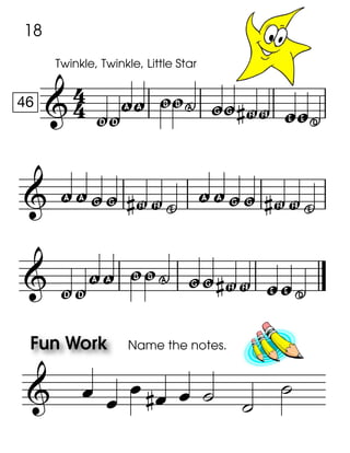 
46
Twinkle, Twinkle, Little Star
yy!! gg, ww F F zz.
 !!ww F F^ !!ww F F^
 yy!! gg, ww F F zz.
  
Name the notes.
    

18
 