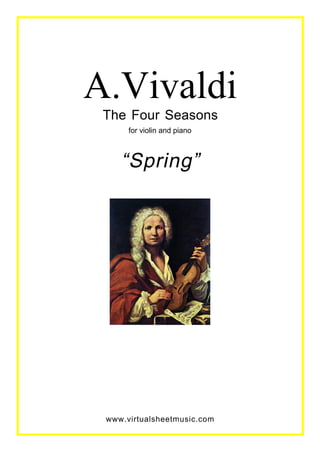 A.Vivaldi
 The Four Seasons
      for violin and piano



    “Spring”




 www.virtualsheetmusic.com
 