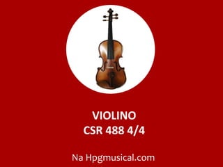 VIOLINO
CSR 488 4/4
Na Hpgmusical.com
 