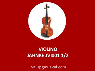 VIOLINO
JAHNKE JVI001 1/2
Na Hpgmusical.com
 