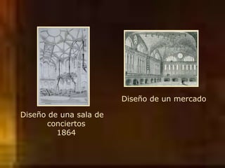 Diseño de una sala de
conciertos
1864
Diseño de un mercado
 