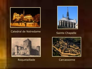 Roquetaillade Carcassonne
Sainte Chapelle
Catedral de Notredame
 