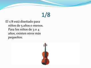 1/8
El 1/8 está diseñado para
niños de 5 años o menos.
Para los niños de 3 0 4
años, existen otros más
pequeños.
 