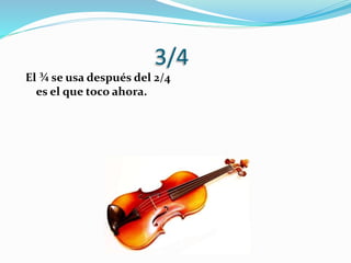 3/4
El ¾ se usa después del 2/4
es el que toco ahora.
 