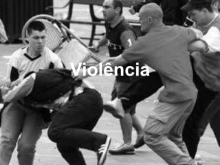Violência
 