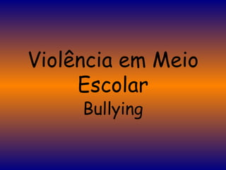 Violência em Meio Escolar Bullying 