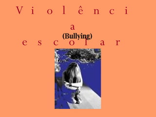Violência escolar   (Bullying) 