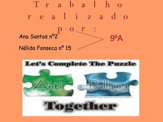 Trabalho realizado por: Ana Santos nº2 Nélida Fonseca nº 15 9ºA 