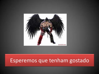 Esperemos que tenham gostado