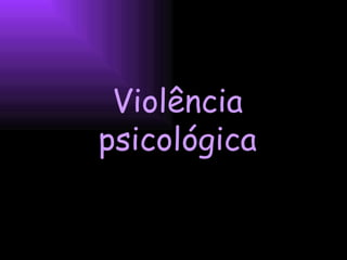 Violência psicológica 