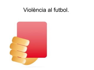 Violència al futbol. 