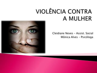 Cleidiane Neves – Assist. Social
Mônica Alves – Psicóloga
 