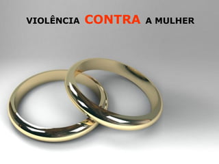 VIOLÊNCIA   CONTRA   A MULHER




                            Page 1
 