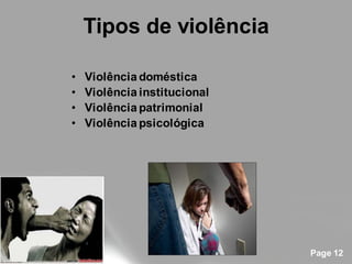 Tipos de violência

•   Violência doméstica
•   Violência institucional
•   Violência patrimonial
•   Violência psicológica




                              Page 12
 