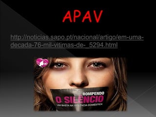 APAV
http://noticias.sapo.pt/nacional/artigo/em-uma-
decada-76-mil-vitimas-de-_5294.html
 